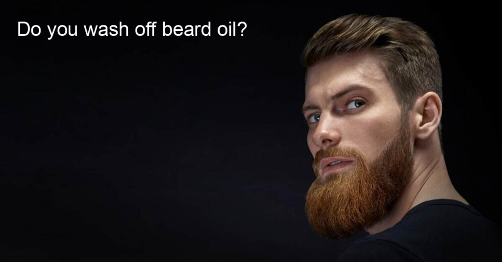 Do you wash off beard oil?