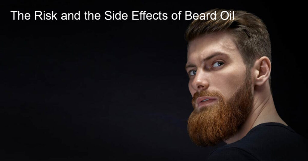 The Risk and the Side Effects of Beard Oil
