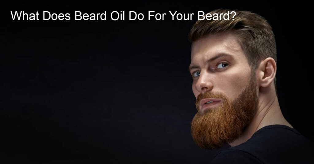 what does beard oil do for your beard